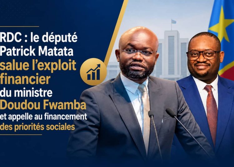 Finances Publiques : Le député Patrick Matata salue la performance « historique » du Ministre Doudou Fwamba